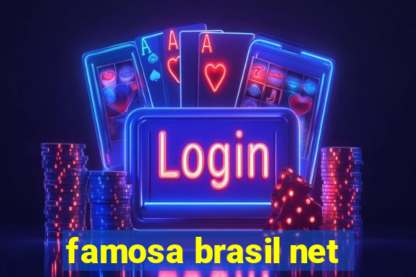 famosa brasil net